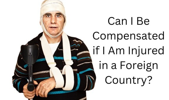  Can I Be Compensated If I Am Injured in a Foreign Country?